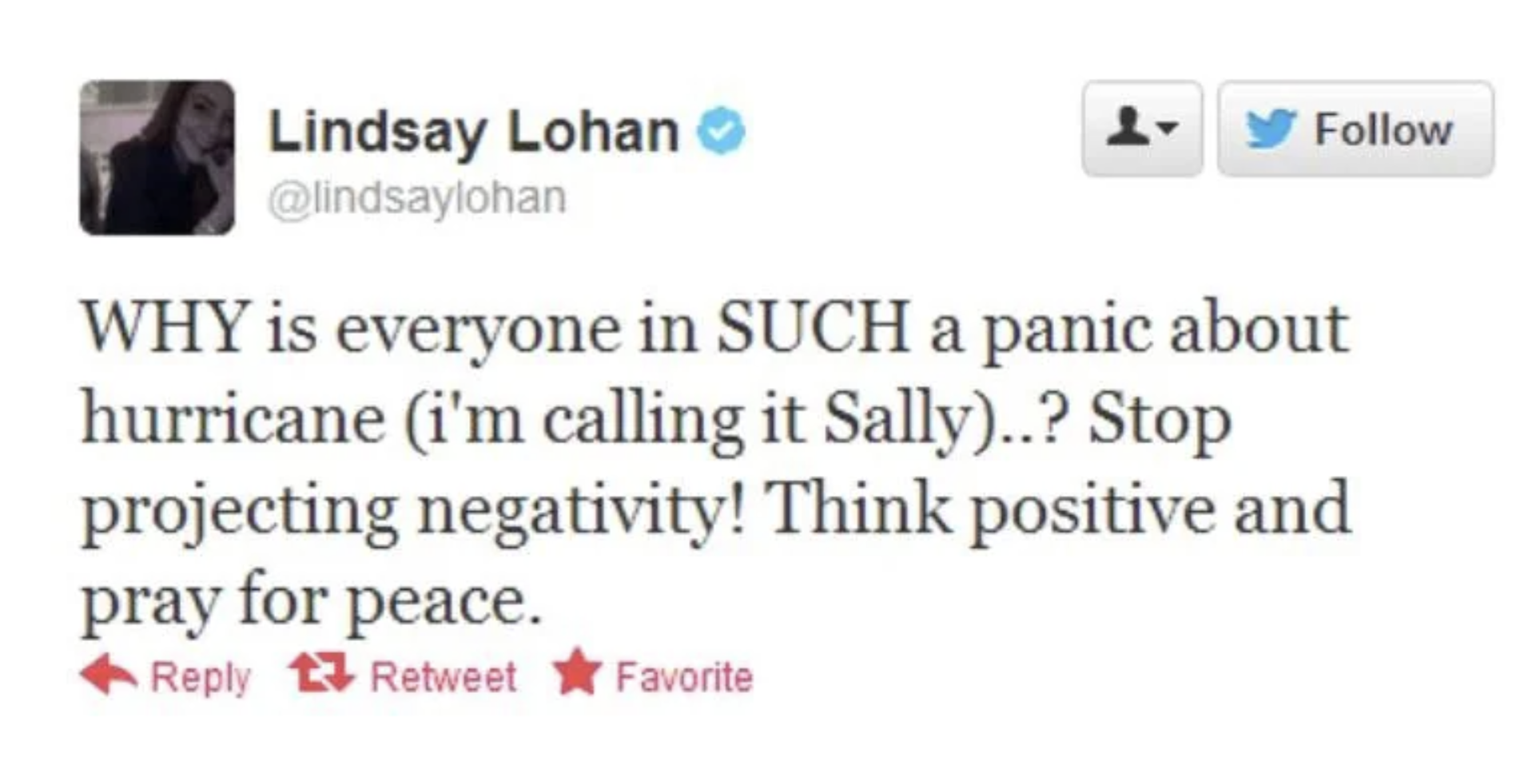 screenshot - Lindsay Lohan lohan Why is everyone in Such a panic about hurricane i'm calling it Sally..? Stop projecting negativity! Think positive and pray for peace. Retweet Favorite